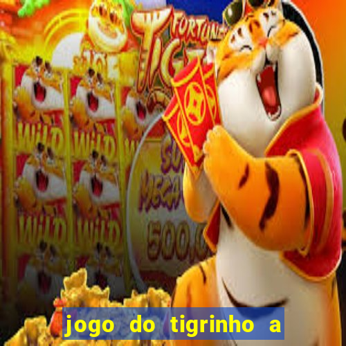 jogo do tigrinho a partir de r$ 5